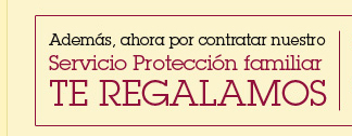 Adem&aacute;s, ahora por contratar nuestro Servicio Protecci&oacute;n familiar. TE REGALAMOS