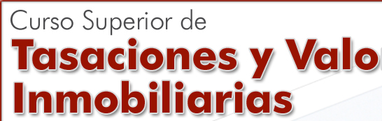 Curso Superior de Tasaciones y Valoraciones Inmobiliarias