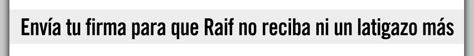 Raif podra recibir otros 50 latigazos en cualquier momento. Impdelo con tu firma